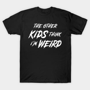 The Other Kids Think I'm Weird • Horror Movie Quote T-Shirt